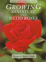 Growing Miniature and Patio Roses (Cassell Good Gardening Guide) 0304348368 Book Cover