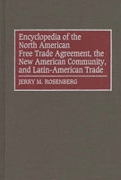 Encyclopedia of the North American Free Trade Agreement, the New American Community, and Latin-American Trade: 0313290695 Book Cover