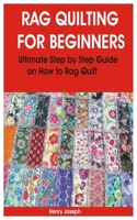 Rag Quilting for Beginners: Ultimate Step by Step Guide on How to Rag Quilt B0923XTBRB Book Cover