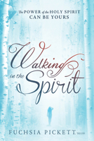Walking In The Spirit: The Power of the Holy Spirit Can Be Yours 1629982083 Book Cover