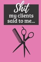 Shit my client said to me: A journal for hairdressers to track gossip from clients in the chair 1671376099 Book Cover