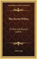 The Secret Police: Or Plot And Passion 1166283577 Book Cover