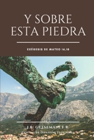 Y sobre esta Piedra: Disertación dialéctica y teológica acerca del Evangelio según Mateo, capítulo 16, versito 18 1979588139 Book Cover