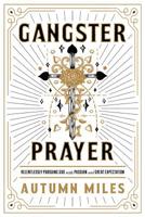 Gangster Prayer: Praying to a God Whose Answer Is Yes More Than It Is No 1683973127 Book Cover