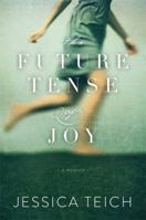 The Future Tense of Joy: A Memoir 1580055699 Book Cover