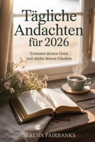 Tägliche Andachten für 2026: Erneuere deinen Geist und stärke deinen Glauben (German Edition) B0G6X8B8N6 Book Cover