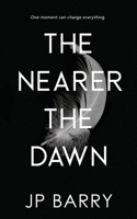 The Nearer the Dawn 1509251057 Book Cover