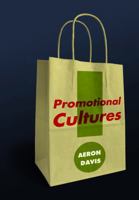 Promotional Cultures: The Rise and Spread of Advertising, Public Relations, Marketing and Branding 0745639836 Book Cover