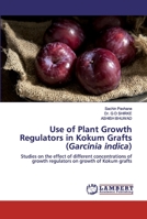 Use of Plant Growth Regulators in Kokum Grafts (Garcinia indica) 6200486336 Book Cover