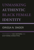 Unmasking Authentic Black Female Identity: The Power of Self-Defining and Shattering Stereotypes 1666953482 Book Cover