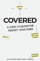 Covered: Six Steps To Design The Perfect Book Cover 1975746317 Book Cover