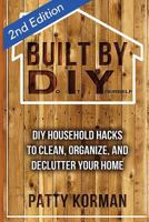 Built By DIY: Frugal and Easy - DIY Household Hacks to Clean, Organize, and Decl 150753633X Book Cover