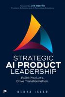 Strategic AI Product Leadership: Build Products. Drive Transformation. 0135491142 Book Cover