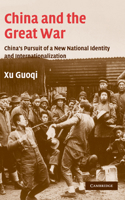 China and the Great War: China's Pursuit of a New National Identity and Internationalization (Studies in the Social and Cultural History of Modern Warfare) 052128323X Book Cover