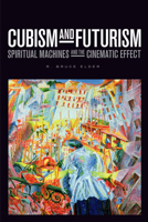 Cubism and Futurism: Spiritual Machines and the Cinematic Effect 1771122455 Book Cover