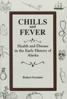Chills and Fever: Health and Disease in the Early History of Alaska 0912006587 Book Cover
