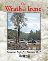 The Wrath of Irene Deluxe: Vermont's Imperfect Storm of 2011 1468160737 Book Cover