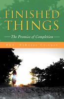 Finished Things: The Promise of Completion 1462073409 Book Cover