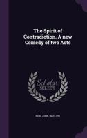 The Spirit Of Contradiction: A New Comedy Of Two Acts (1760) 1354361458 Book Cover