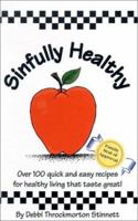 Sinfully Healthy: Over 100 Quick And Easy Recipes For Healthy Living That Taste Great! (Flavors of Home) 0970978707 Book Cover