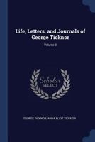 Life, Letters, and Journals of George Ticknor, Volume 2 1173221522 Book Cover