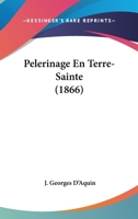 Pélerinage En Terre-sainte... 1274749328 Book Cover