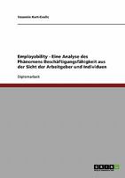 Employability. Das Ph�nomen Besch�ftigungsf�higkeit aus Sicht der Arbeitgeber und Individuen 3638854086 Book Cover