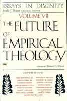 Future of Empirical Theology (Essays in Divinity Ser.) 0226519554 Book Cover