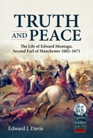 Truth and Peace: The Life of Edward Montagu, Second Earl of Manchester 1602-1671 (Century of the Soldier) 1804516805 Book Cover