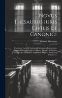 Novus Thesaurus Iuris Civilis Et Canonici: Continens Varia Et Rarissima Optimorum Interpretum, Inprimis Hispanorum Et Gallorum, Opera ... In Quibus ... ... Illustratur, Volume 6... (Latin Edition) B0CMDHSXXD Book Cover