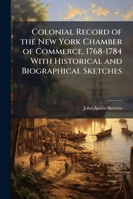 Colonial Record of the New York Chamber of Commerce, 1768-1784 With Historical and Biographical Sketches 1144938414 Book Cover