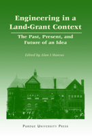 Engineering in a Land-Grant Context: The Past, Present, and Future of an Idea 1557533601 Book Cover