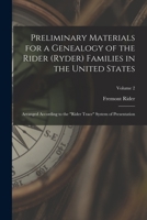 Preliminary Materials for a Genealogy of the Rider (Ryder) Families in the United States: Arranged According to the Rider Trace System of Presentation; Volume 2 1014055059 Book Cover