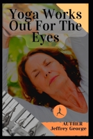 Yoga Works Out For The Eyes B09TDSWWZP Book Cover