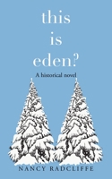 THIS IS EDEN?: A historical novel 1665530200 Book Cover