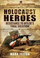 Holocaust Heroes: Resistance to Hitler's Final Solution 1591142563 Book Cover