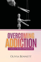 Overcoming Addiction: A Journey to Liberation and Empowerment B0CF4NX4VW Book Cover