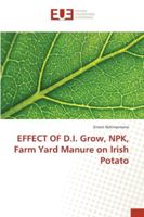 EFFECT OF D.I. Grow, NPK, Farm Yard Manure on Irish Potato 3330865148 Book Cover