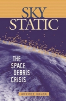Sky Static: The Space Debris Crisis 0275977498 Book Cover