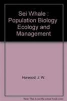The Sei Whale: Population Biology, Ecology and Management 0709947860 Book Cover