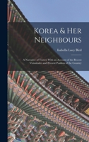 Korea & Her Neighbours: A Narrative of Travel, With an Account of the Recent Vicissitudes and Present Position of the Country 1015540252 Book Cover