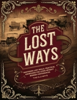 The Old Ways; Mastering Lost Skills, Practical Knowledge for Living Without Modern Conveniences B0DRWDX7CR Book Cover