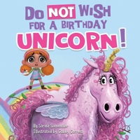 Do Not Wish for a Birthday Unicorn! 173519963X Book Cover