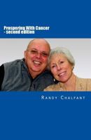 Prospering with Cancer - Second Edition: The Continuing Story of Finding the Joyful and Valued Lessons That Cancer Provides 1494850265 Book Cover