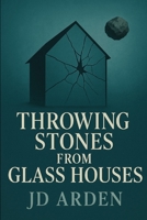 Throwing Stones from Glass Houses (Society & Human Nature) B0FJRS22Y2 Book Cover