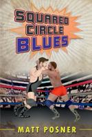 Squared Circle Blues: A Novel of Professional Wrestling 1541139976 Book Cover