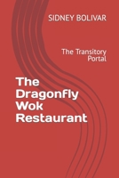The Dragonfly Wok Restaurant: The Transitory Portal B0BW2RSMWT Book Cover