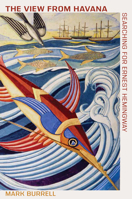 The View from Havana: Searching for Ernest Hemingway 1606355139 Book Cover