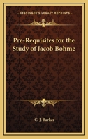 Pre-Requisites For The Study Of Jacob Bohme 1425331114 Book Cover