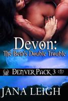 Devon: The Beta's Double Trouble: Denver Pack Series 1478342811 Book Cover